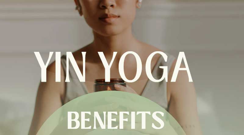 Yin Yoga Benefits